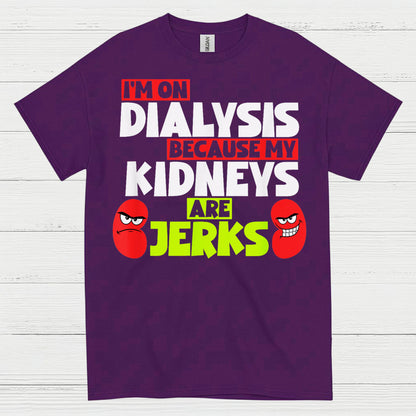 Dialysis Because My Kidneys Are Jerks T Shirt
