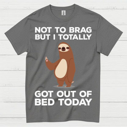 Got Out Of Bed Today Sloth T Shirt
