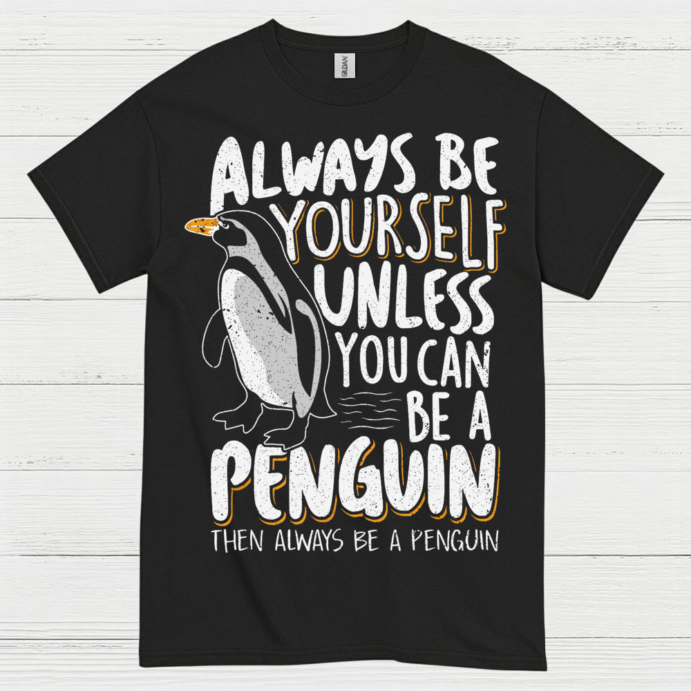 Always Be Yourself Be A Penguin Quote T Shirt
