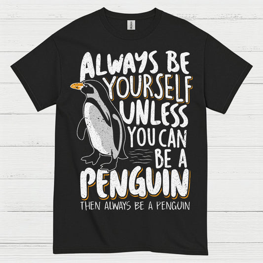 Always Be Yourself Be A Penguin Quote T Shirt