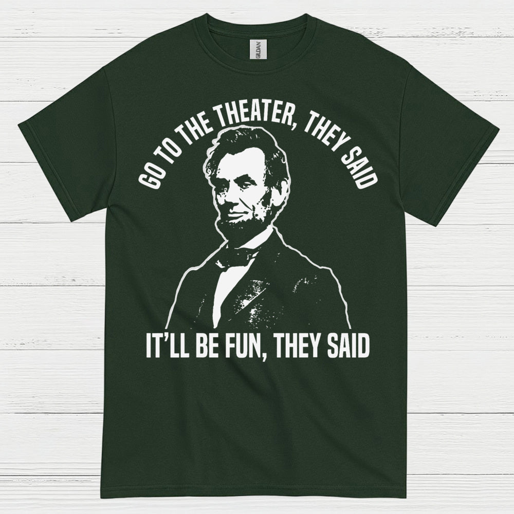 Go To The Theater They Said T Shirt