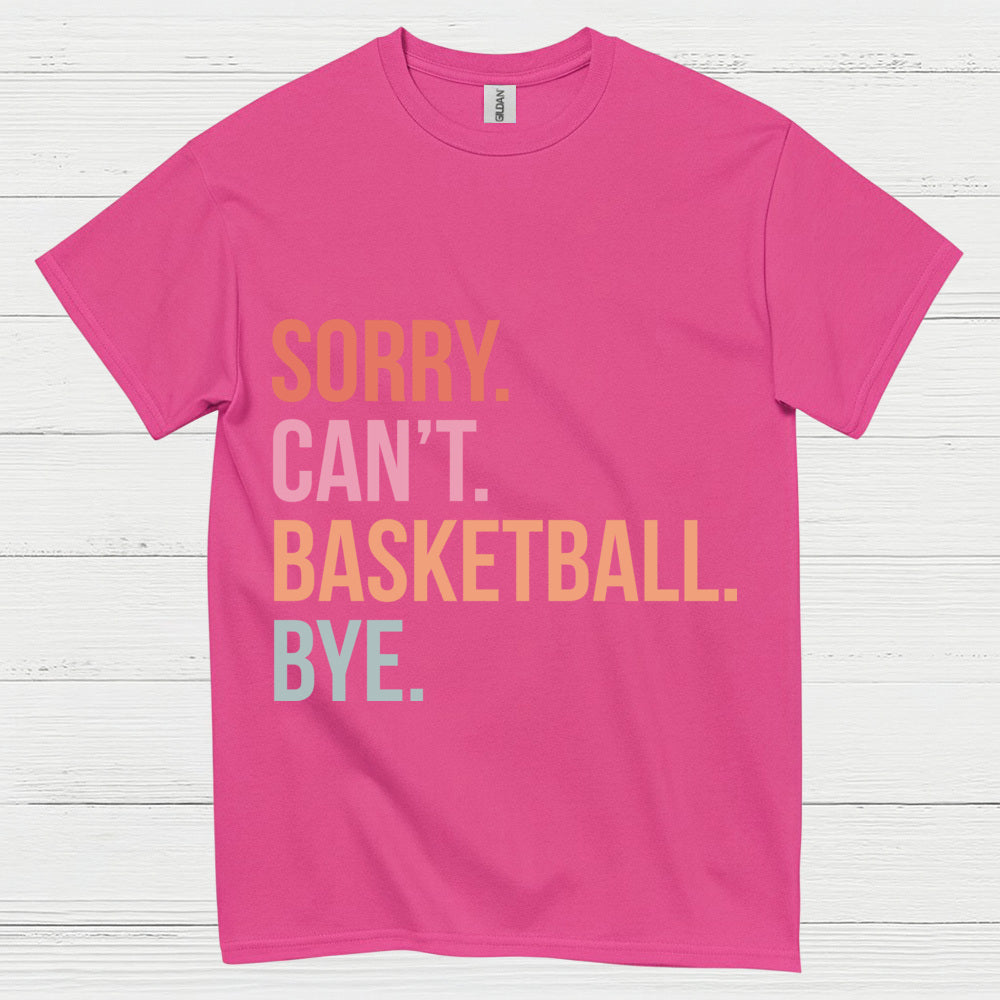 Sorry Can’t Basketball Bye T Shirt