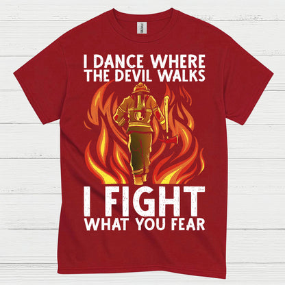 I Fight What You Fear Firefighter Courage T Shirt