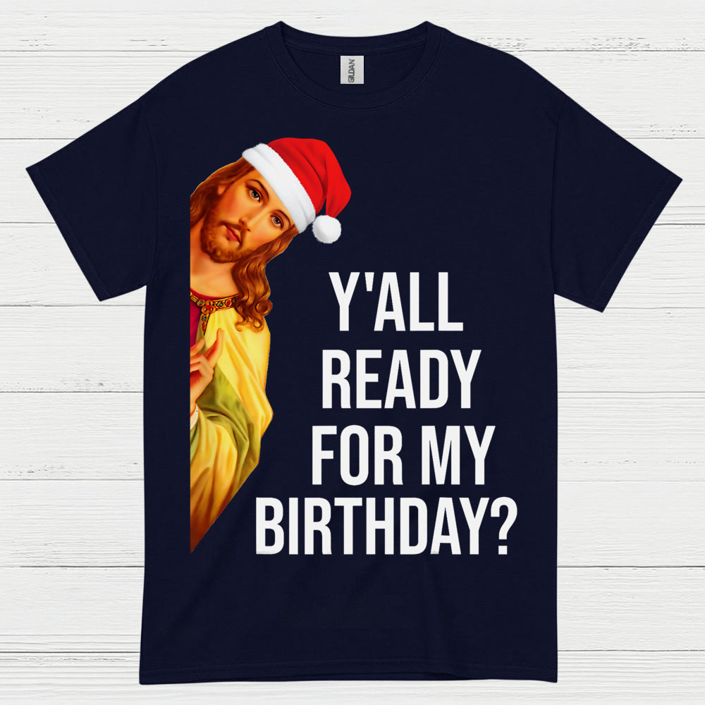 Yall Ready For My Birthday Jesus Christmas T Shirt