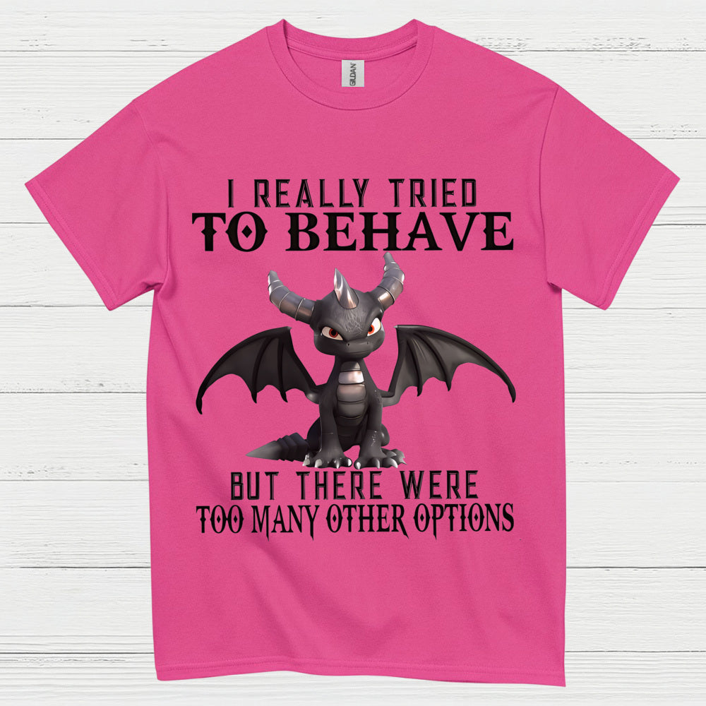 I Really Tried To Behave Dragon T Shirt