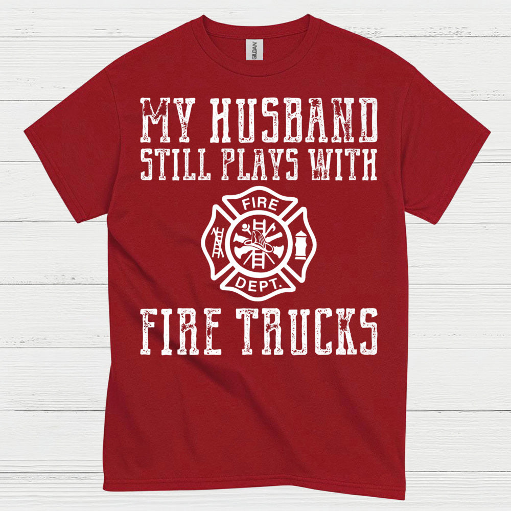 My Husband Still Plays With Fire Trucks T Shirt