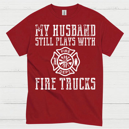 My Husband Still Plays With Fire Trucks T Shirt