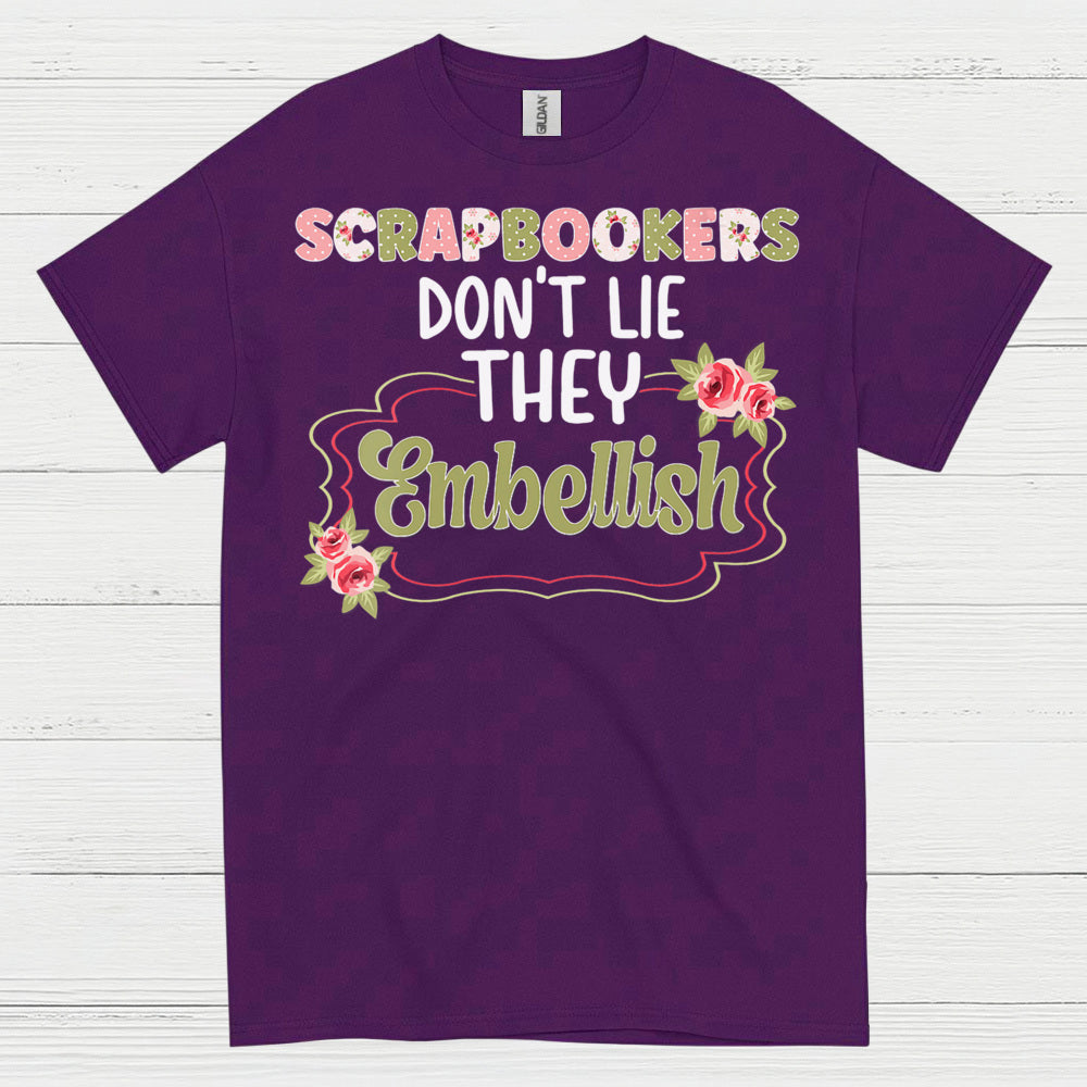 Scrapbookers Don’t Lie They Embellish T Shirt