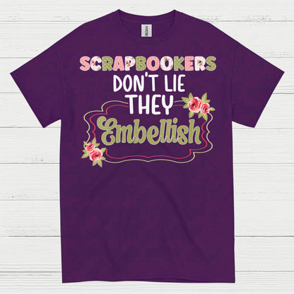 Scrapbookers Don’t Lie They Embellish T Shirt