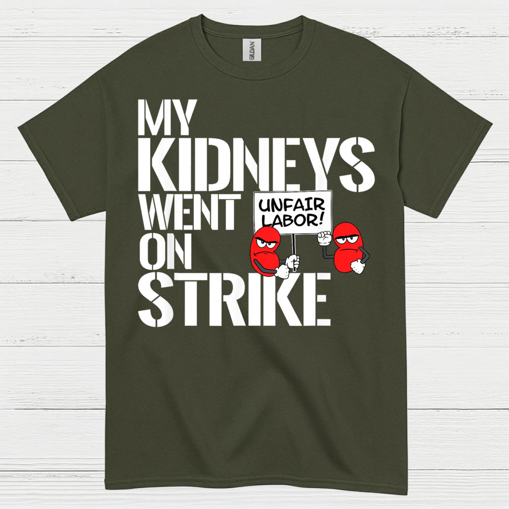 My Kidneys Went On Strike Funny T Shirt