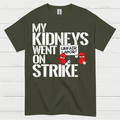 My Kidneys Went On Strike Funny T Shirt