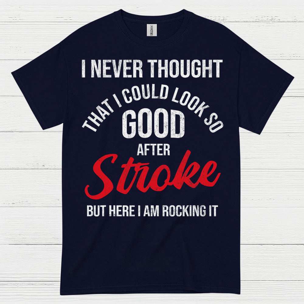 I Never Thought I Could Look Good After Stroke T Shirt