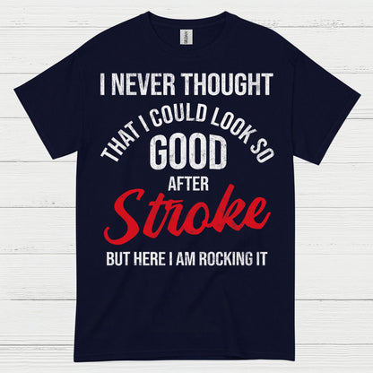 I Never Thought I Could Look Good After Stroke T Shirt