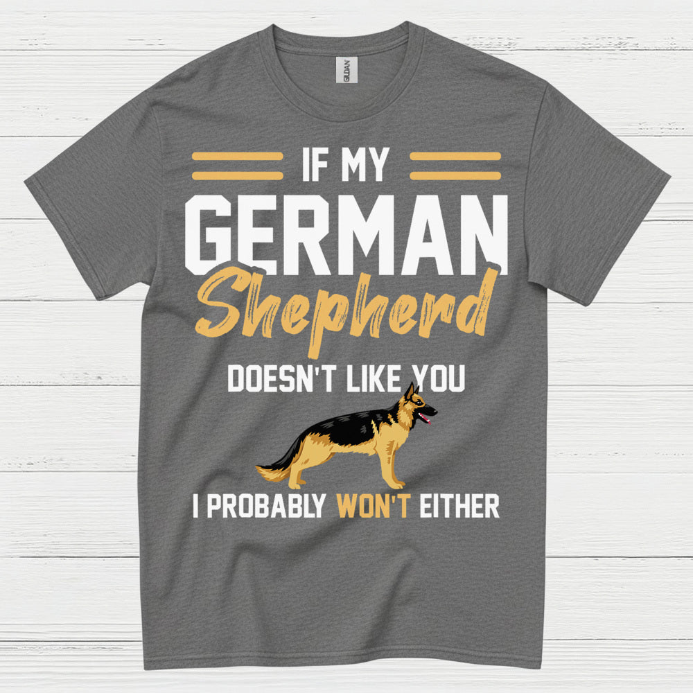If My German Shepherd Doesnt Like You T Shirt