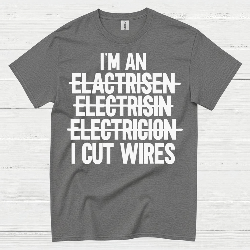 I Cut Wires Electrician T Shirt
