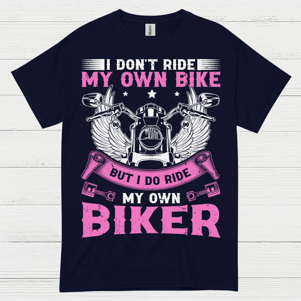 I Don’t Ride My Own Bike Funny Biker T Shirt