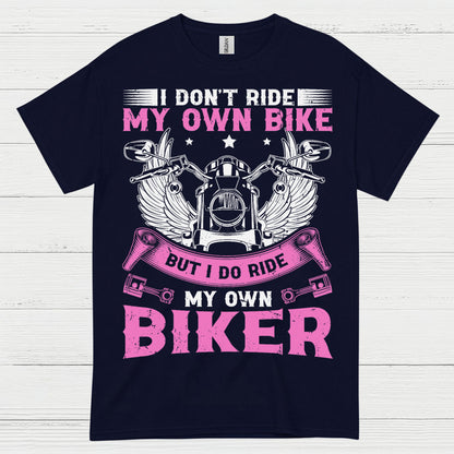 I Don’t Ride My Own Bike Funny Biker T Shirt