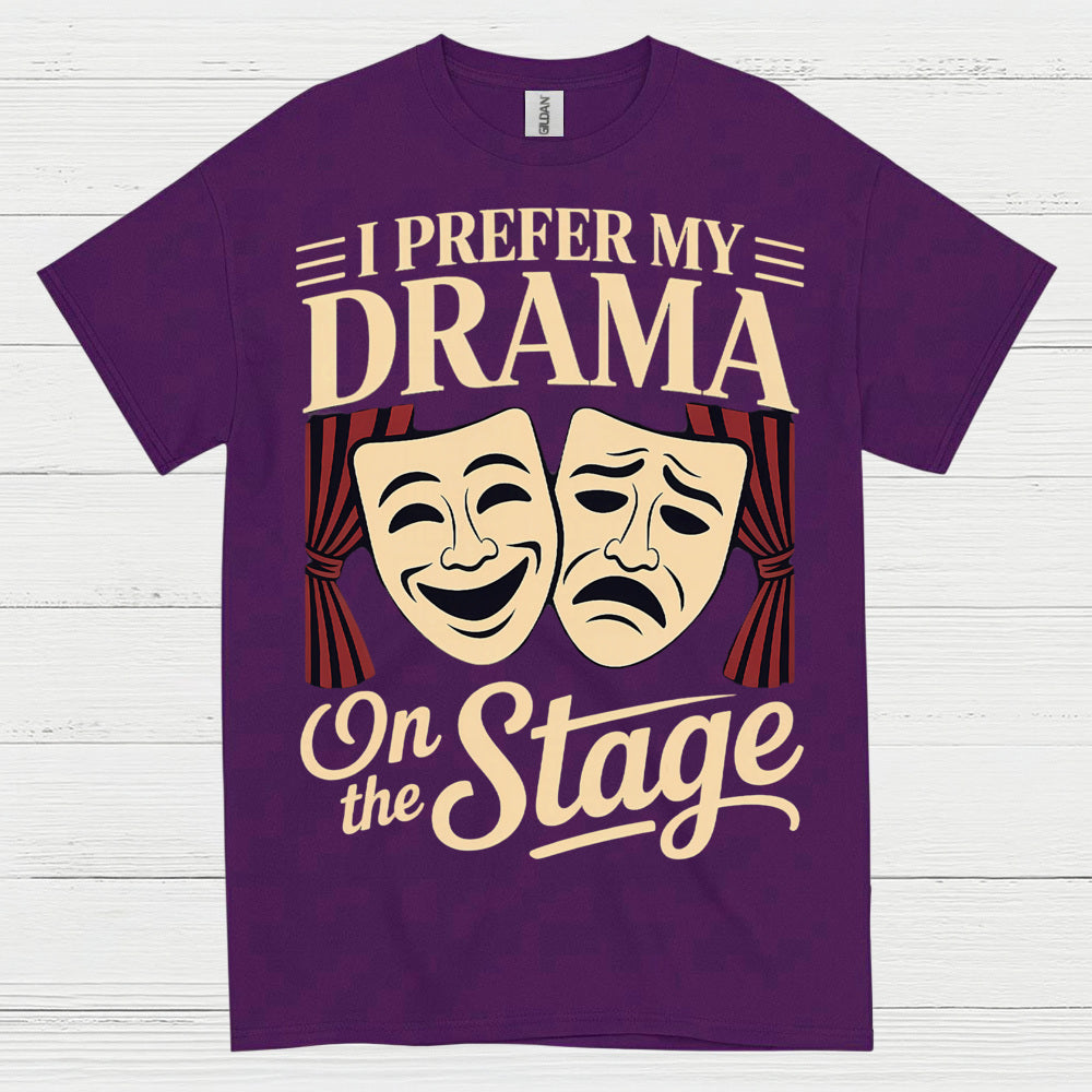 I Prefer My Drama On The Stage T Shirt