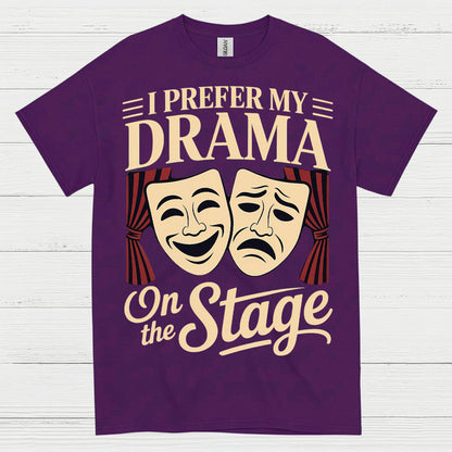 I Prefer My Drama On The Stage T Shirt