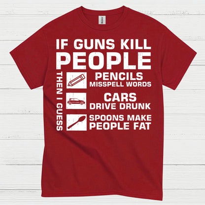 If Guns Kill People Then I Guess T Shirt