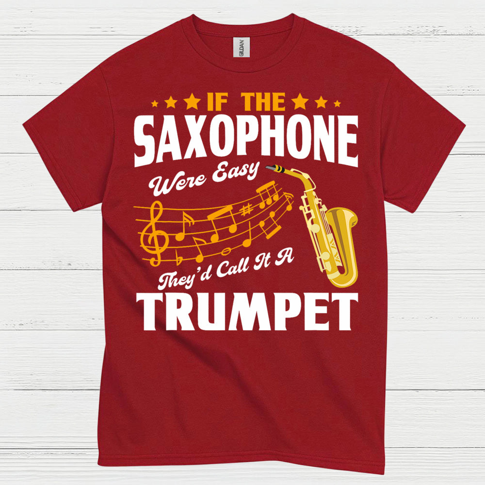 If The Saxophone Were Easy Funny Music T Shirt