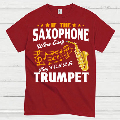 If The Saxophone Were Easy Funny Music T Shirt
