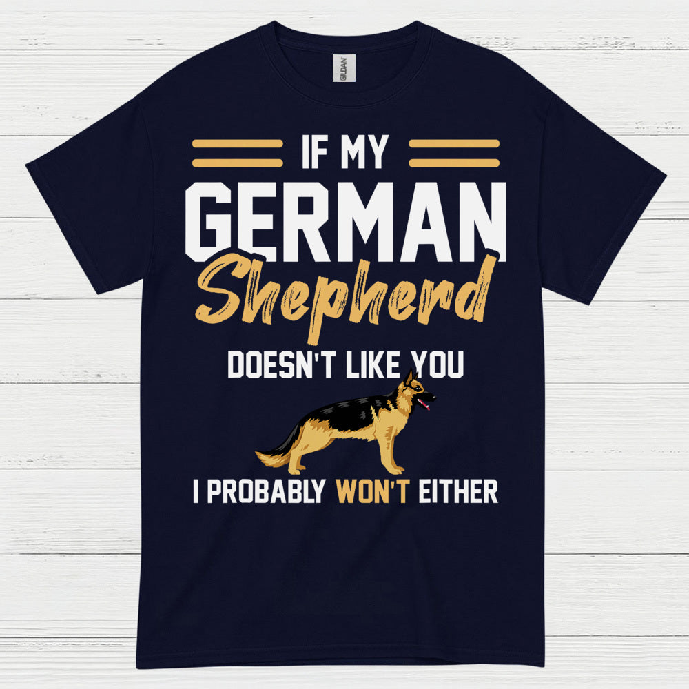 If My German Shepherd Doesnt Like You T Shirt