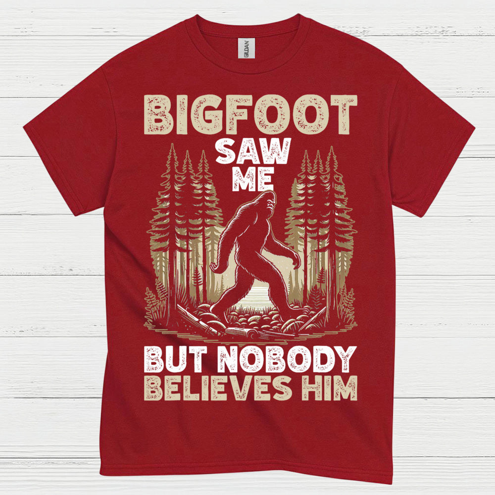 Bigfoot Saw Me But Nobody Believes Him T Shirt