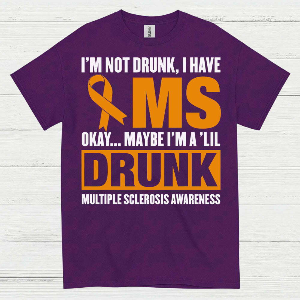 Not Drunk Just Multiple Sclerosis T Shirt