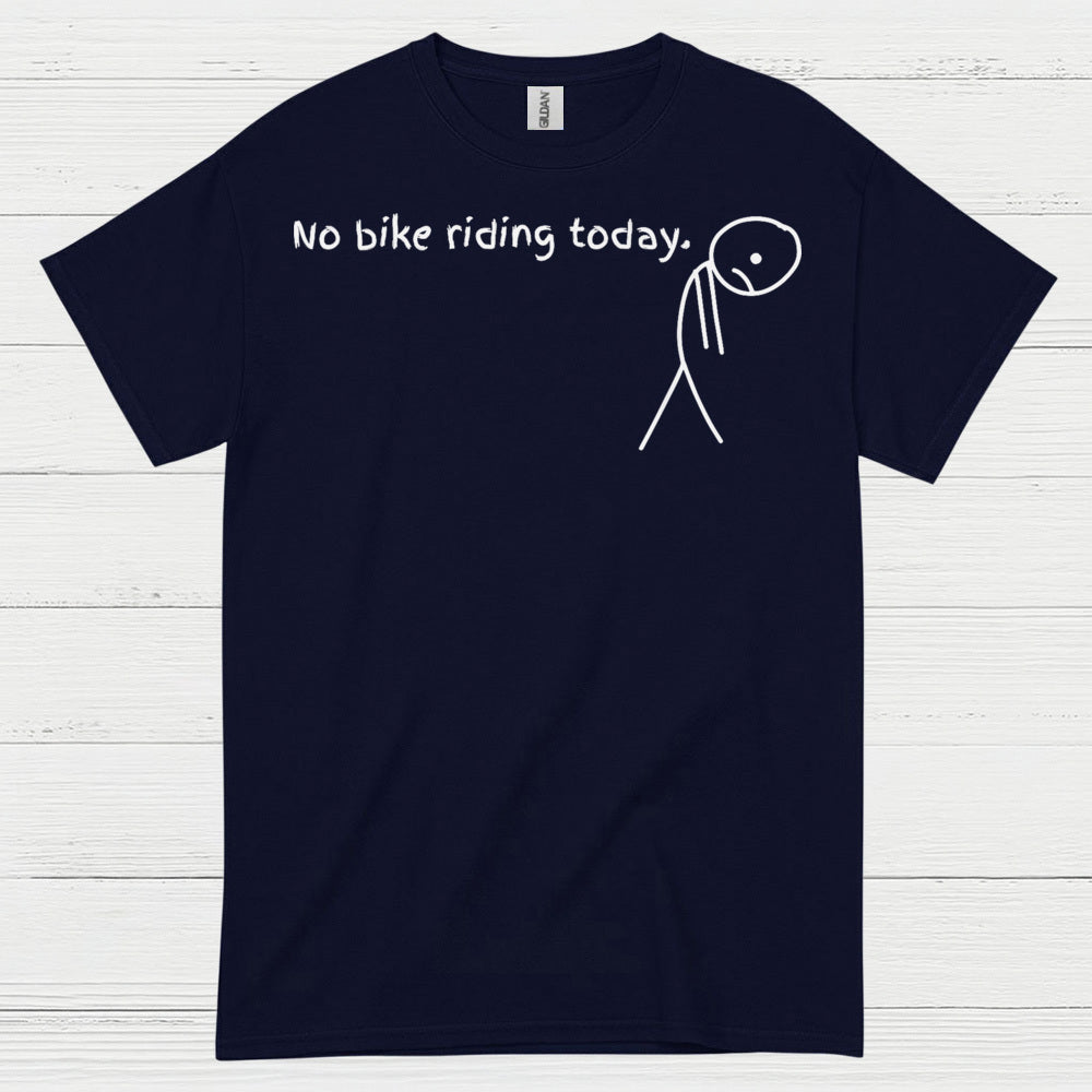 No Bike Riding Today Humor Motorcycle T Shirt