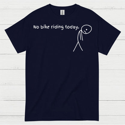 No Bike Riding Today Humor Motorcycle T Shirt
