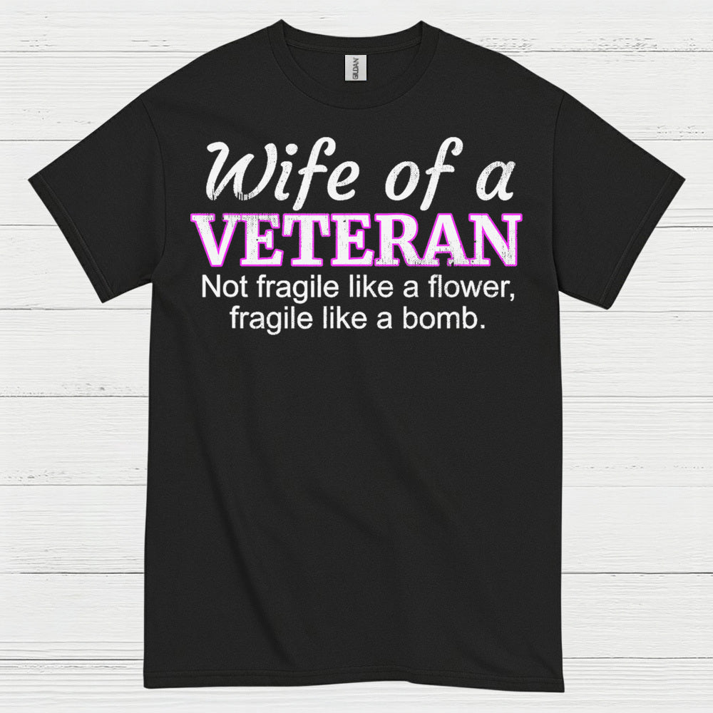 Wife Of A Veteran Not Fragile Like A Flower T-Shirt
