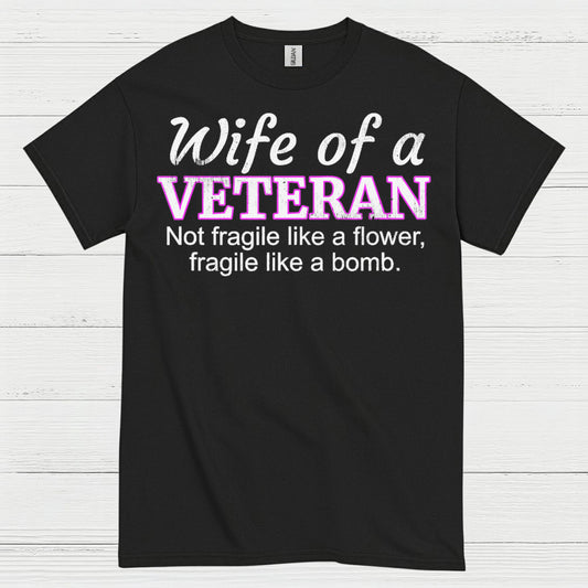 Wife Of A Veteran Not Fragile Like A Flower T-Shirt