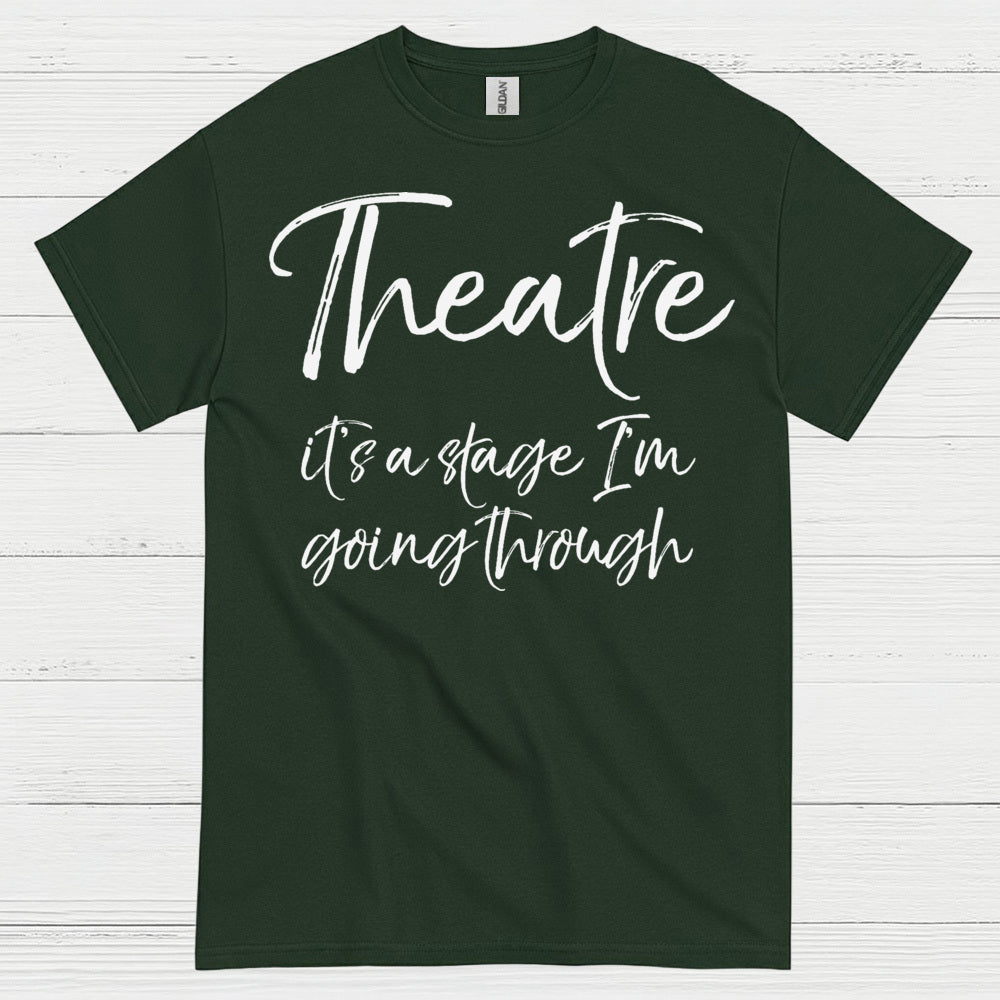 Theatre It’s A Stage I’m Going Through T Shirt