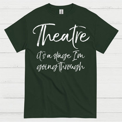 Theatre It’s A Stage I’m Going Through T Shirt