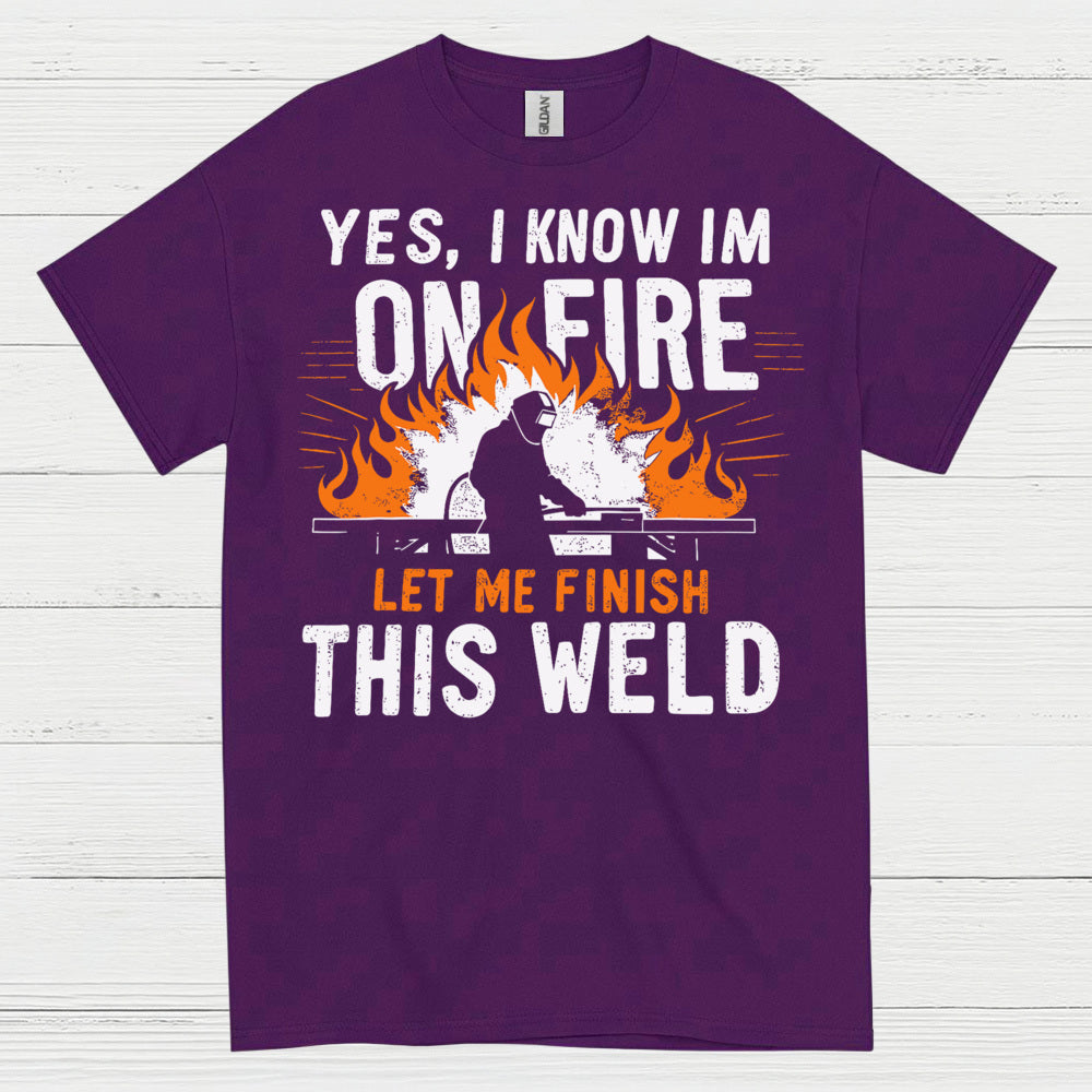 On Fire Let Me Finish This Weld T Shirt