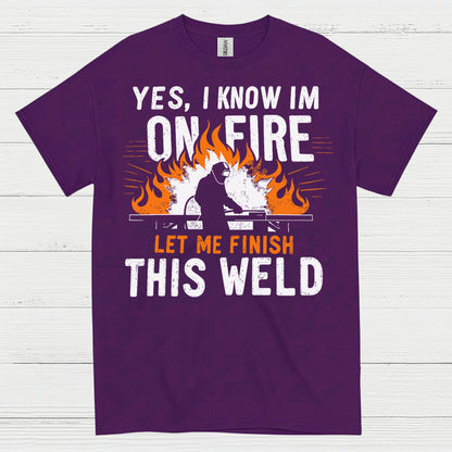 On Fire Let Me Finish This Weld T Shirt