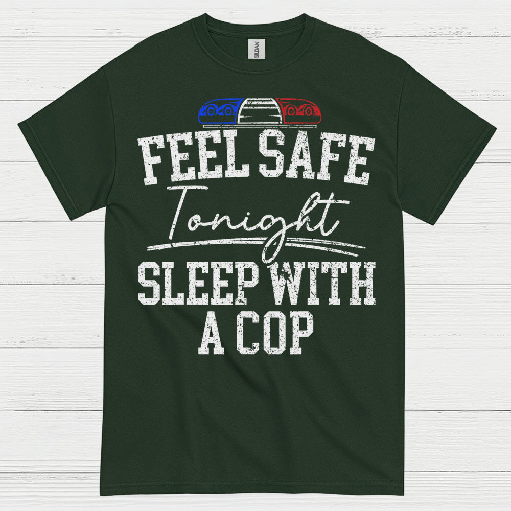 Feel Safe Tonight Sleep With A Cop T Shirt