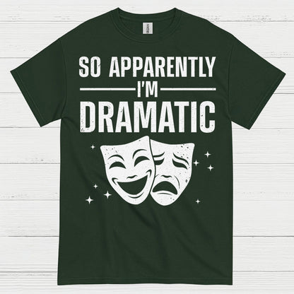 So Apparently I’m Dramatic Theatre T Shirt