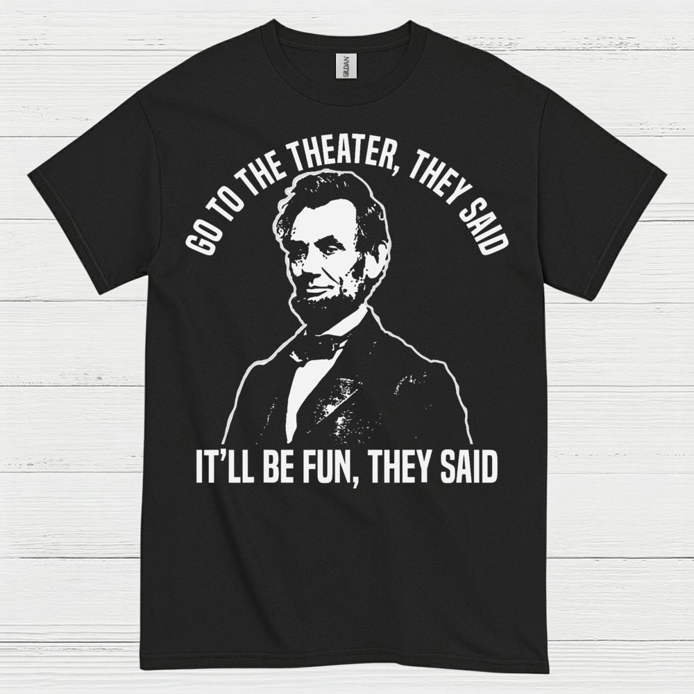 Go To The Theater They Said T Shirt