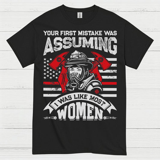 Assuming I Wasn’t Like Most Women Firefighter T Shirt