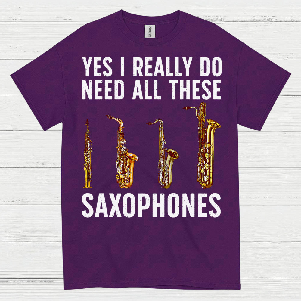 Need All These Saxophones Funny Music T Shirt