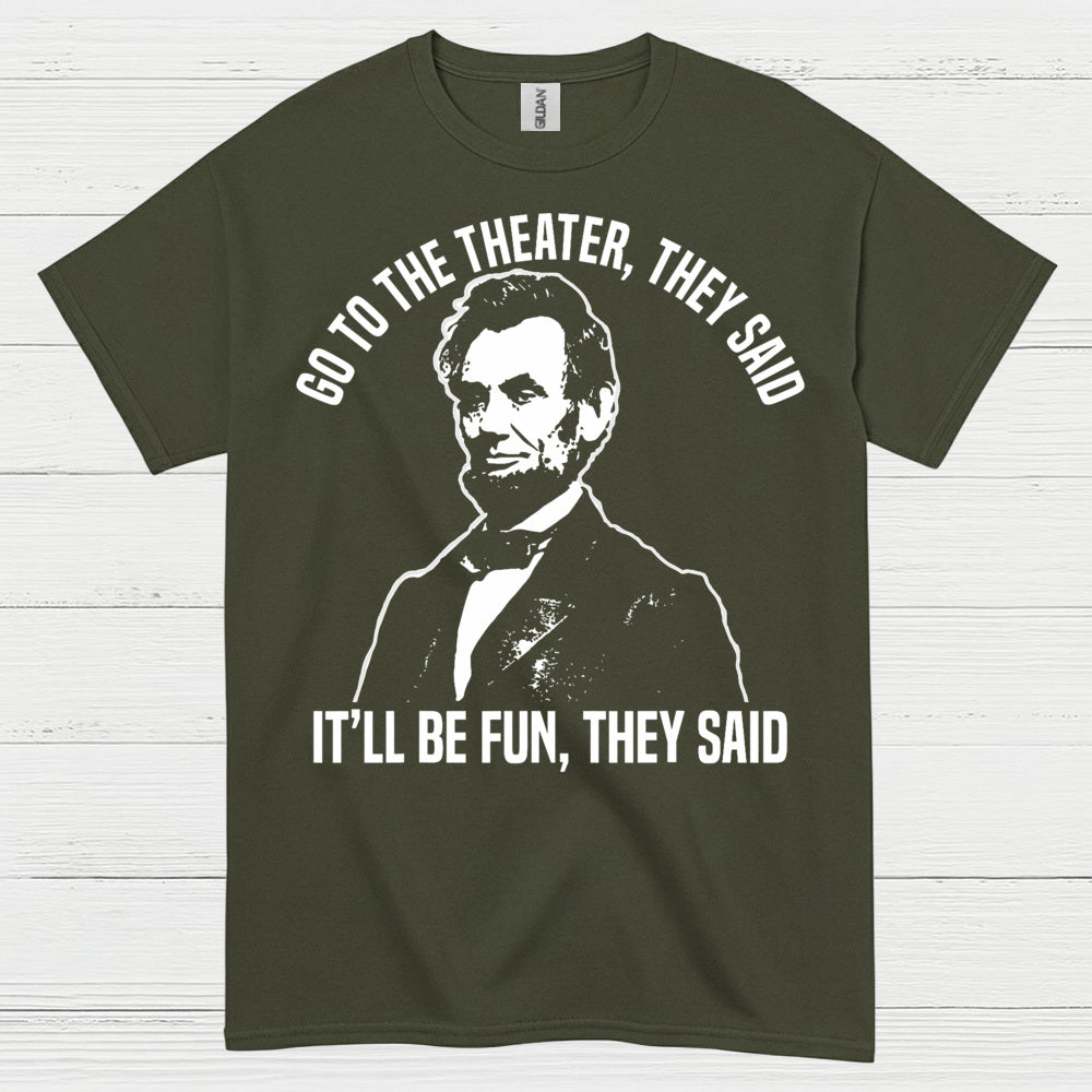 Go To The Theater They Said T Shirt