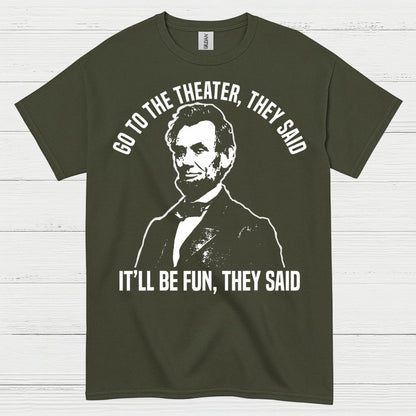 Go To The Theater They Said T Shirt