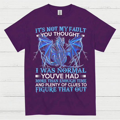 Not My Fault You Thought I Was Normal Dragon T Shirt
