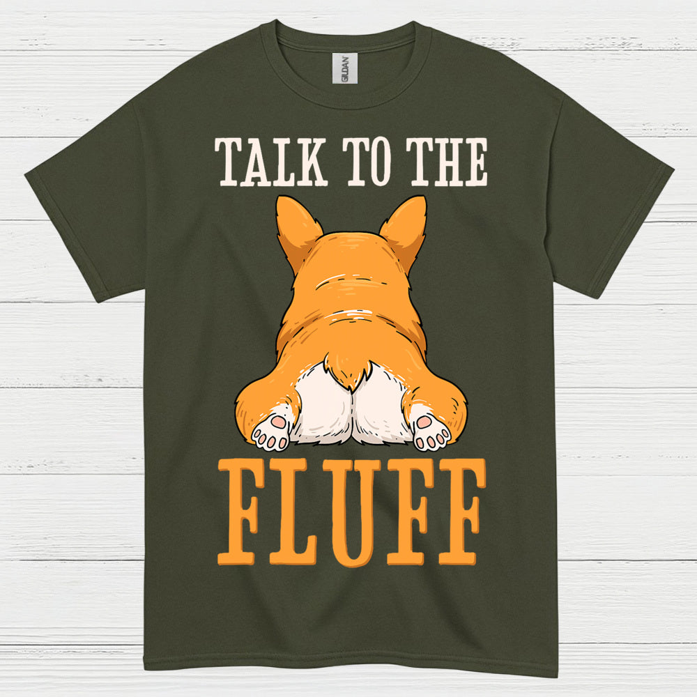 Talk To The Fluff Corgi T Shirt