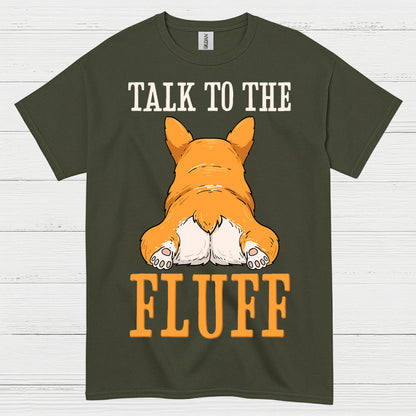 Talk To The Fluff Corgi T Shirt