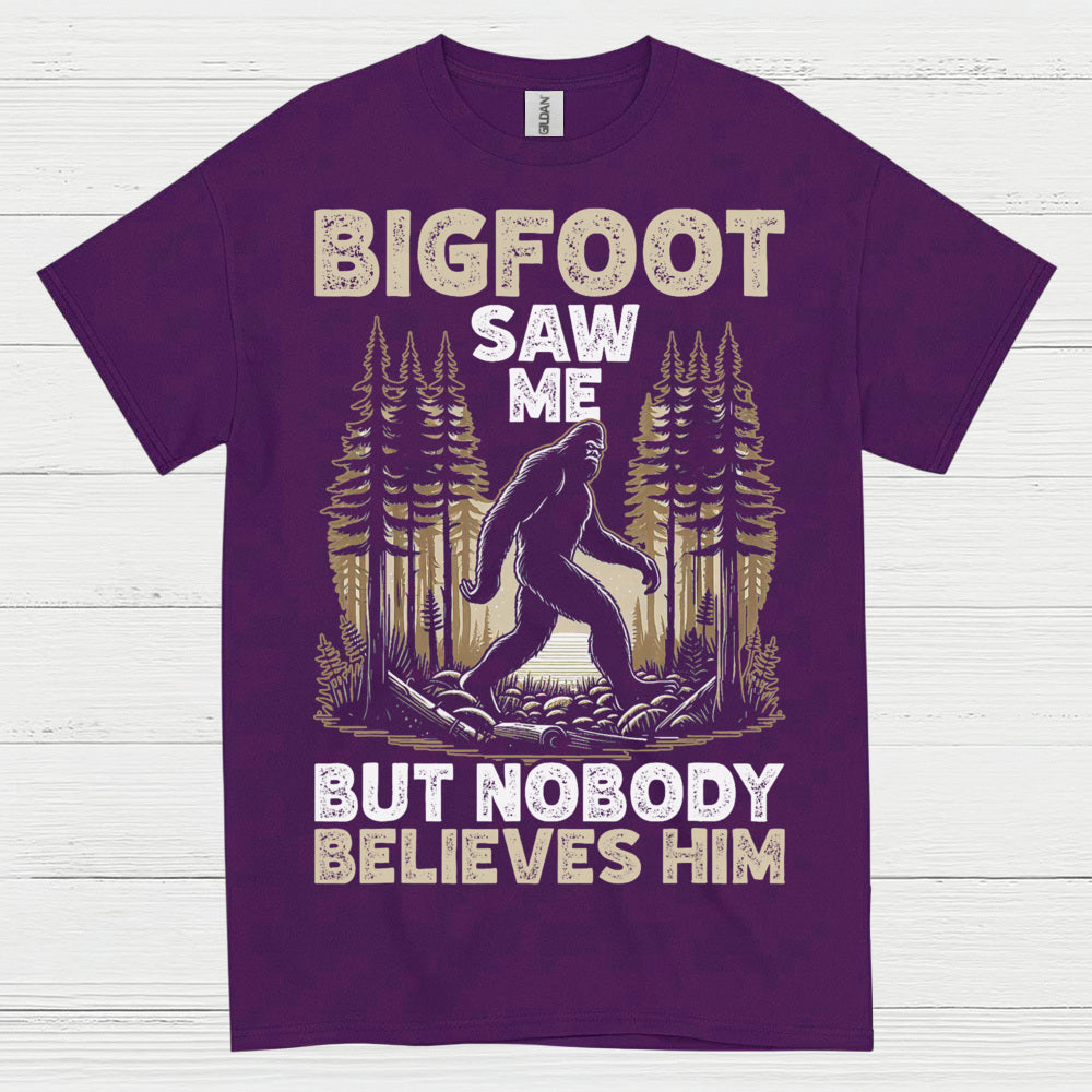 Bigfoot Saw Me But Nobody Believes Him T Shirt