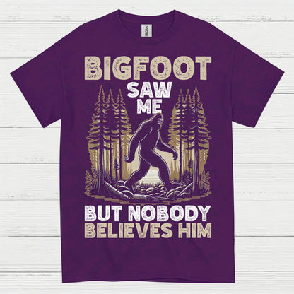 Bigfoot Saw Me But Nobody Believes Him T Shirt