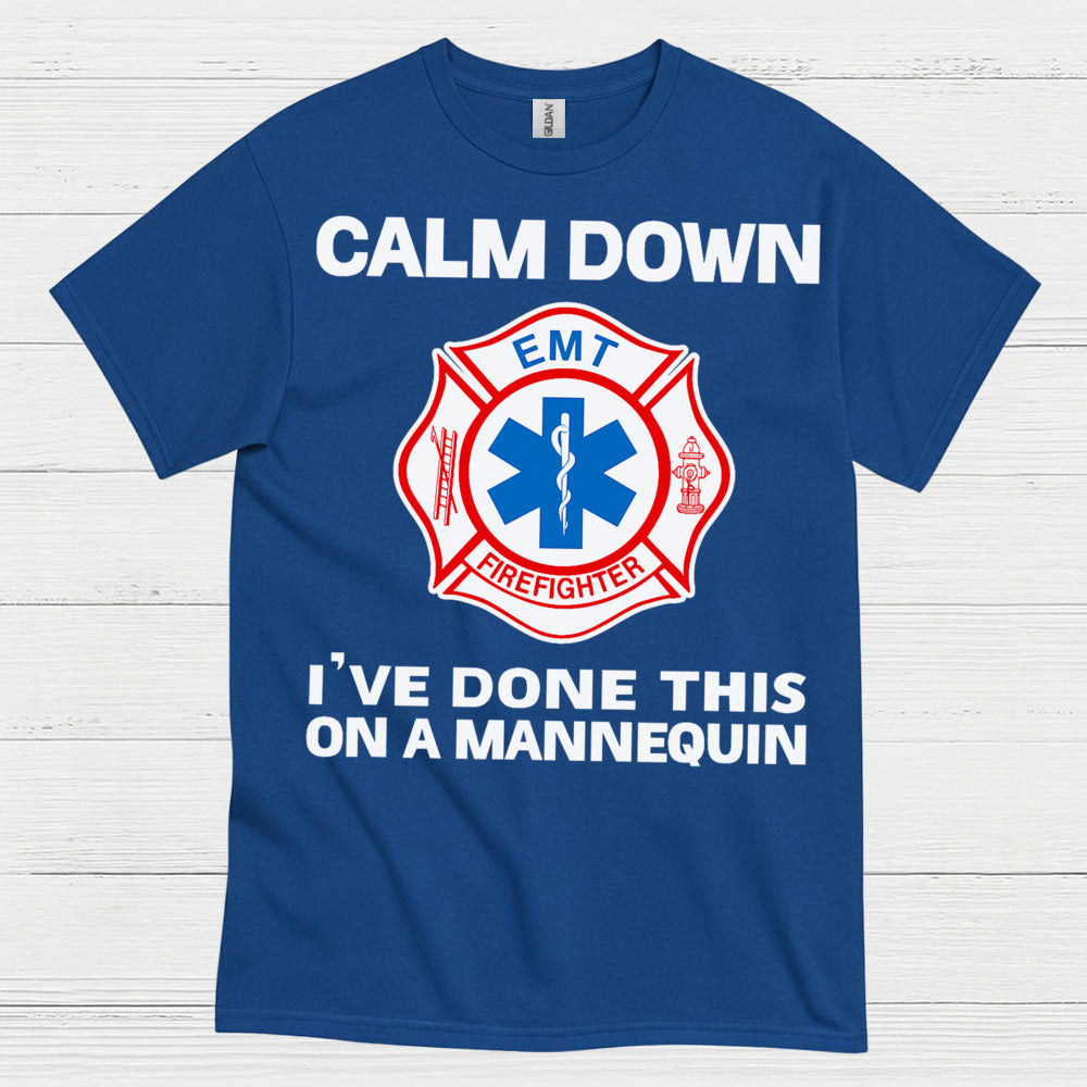 Calm Down I’ve Done This On A Mannequin EMT T Shirt